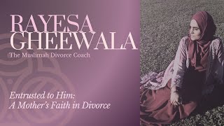 Entrusted to Him: A Mother’s Faith in Divorce | Rayesa Gheewala