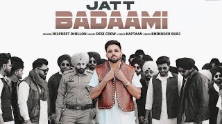 Jatt Badaami - Dilpreet Dhillon | Desi Crew | Kaptaan (Full Video) Latest Punjabi Song 2025