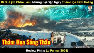 Đi Du Lịch Chữa Lành Nhưng Lại Gặp Ngay 1 Thảm Họa Kinh Hoàng | Review Phim: La Palma (2024)