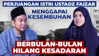 PERJUANGAN ISTRI USTADZ FAIZAR MENGGAPAI KESEMBUHAN | HILANG KESADARAN BERBULAN-BULAN