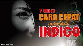 CARA CEPAT MENJADI INDIGO II 7 HARI II part #1