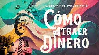 Joseph Murphy - CÓMO ATRAER DINERO (Audiolibro Completo en Español)