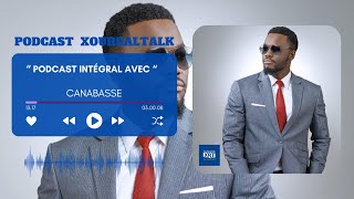 CANABASSE dans le PODCAST N3 XOUREALTALK (PODCAST INTÉGRAL)