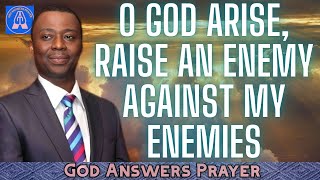 O GOD ARISE, RAISE AN ENEMY AGAINST MY ENEMIES - DR DK OLUKOYA