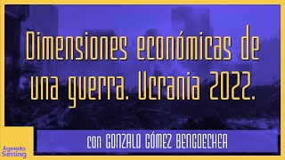 AGENDA SETTING #3 - DIMENSIONES ECONÓMICAS DE LA GUERRA EN UCRANIA