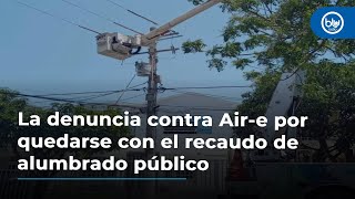 La denuncia contra Air-e por quedarse con el recaudo de alumbrado público