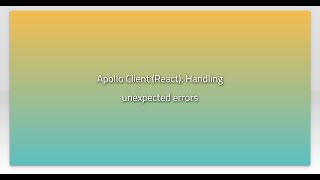 Apollo Client (React): Handling unexpected errorsvideo