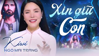 Xin Giữ Con (MV Thánh Ca) - Kiwi Ngô Mai Trang | Nhạc Thánh Ca Công Giáo Hay Nhất