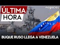 ÚLTIMA HORA | Un buque militar de Rusia llega a Venezuela en medio de la crisis política