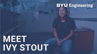 Meet Ivy Stout: BYU Engineering Together Student Spotlight