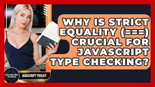 Why Is Strict Equality (===) Crucial For JavaScript Type Checking? - JavaScript Toolkit