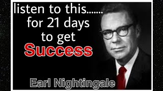 Earl Nightingale|| 21 days daily listen || Listen and change yourself