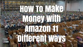 How To Make Money With Amazon 11 Different Ways