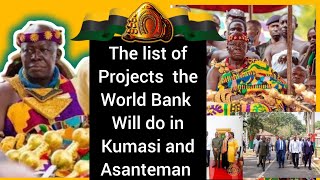 The list of project world bank will do in kumasi// Asanteman is happy about ASANTEHENE decisions...