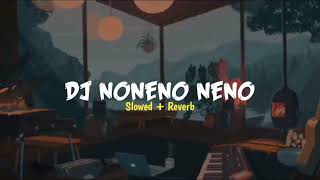 DJ NONENO NENO×Slowed + Reverb#dj