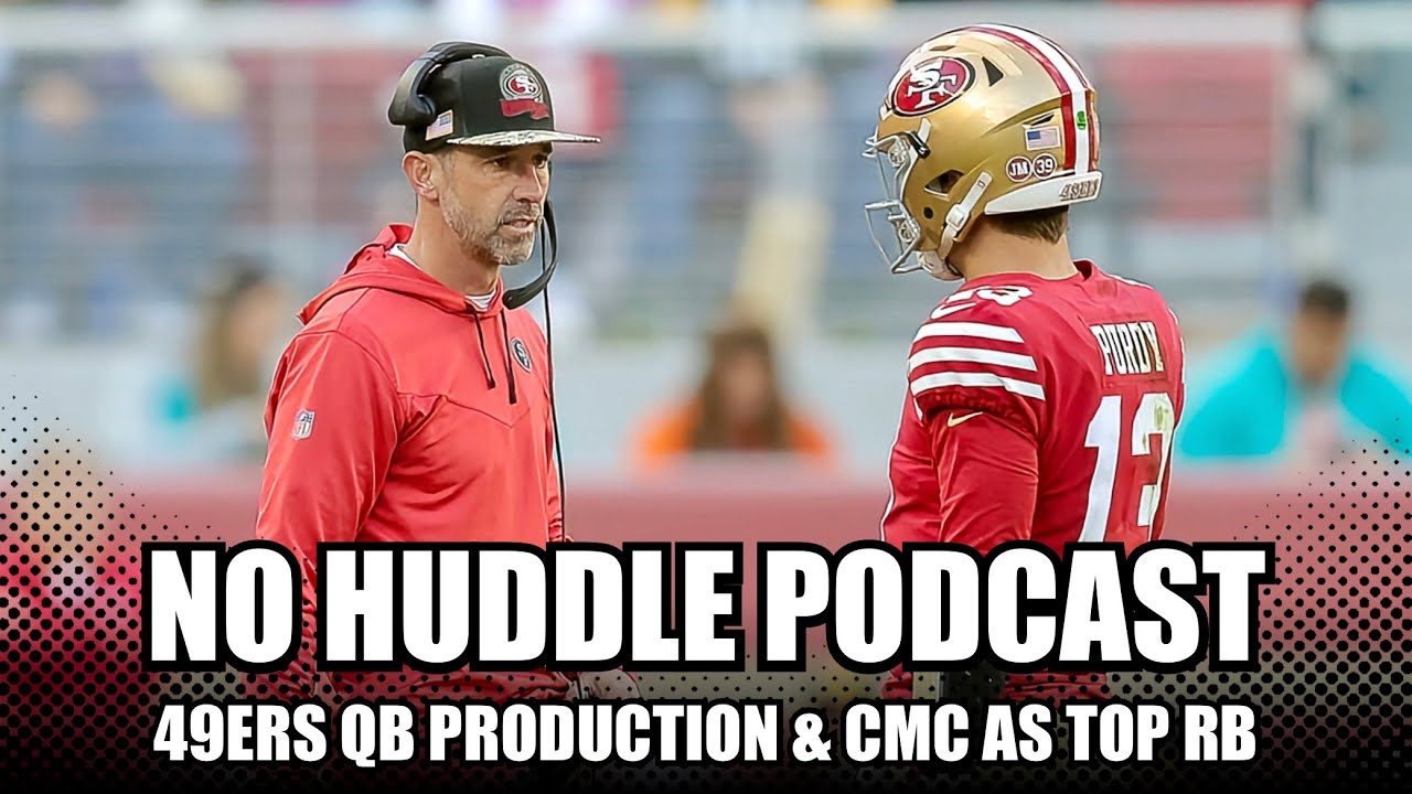 No Huddle Podcast: 49ers QB Production & CMC As Top RB | Full Episode ...