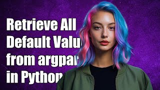 How to Retrieve All Default Values from argparse in Python: A Complete Guide
