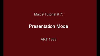 Max Tutorial #7: Presentation Mode