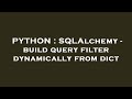 PYTHON : SQLAlchemy - build query filter dynamically from dict