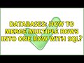Databases: How to merge multiple rows into one row with SQL?