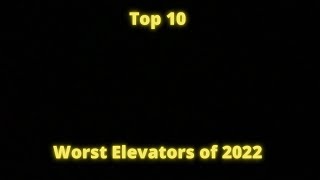 Top 10 - Worst Elevators of 2022