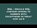 SQL : Oracle SQL convert string to number with exceptions to treat text as 0