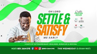 OH LORD, SETTLE \u0026 SATISFY ME EARLY!! PROPHETIC PRAYER HOUR [PPH] WITH REV SAM OYE  [DAY 1413]