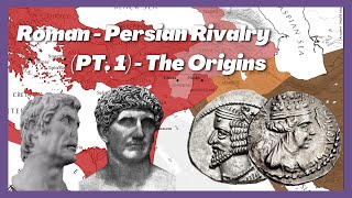 The Roman-Persian Rivalry (Part 1) - The Origins