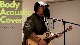 Body - Loud Luxury Acoustic Cover By Kyle Spoor