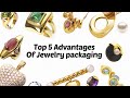 Top 5 Advantages of Jewelry Packaging | Yoni Da'Punani