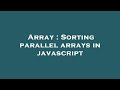 Array : Sorting parallel arrays in javascript