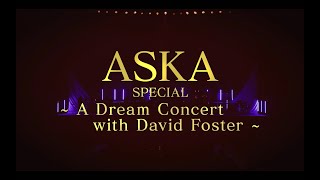 ASKA SPECIAL～A Dream Concert with David Foster～