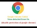 Google Chrome Failed - Virus detected Error Fix (disable protection of google chrome)