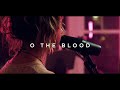 O The Blood | Catch The Fire Music Ft. Summer Shealy