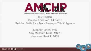 AMCHP 2018: A4 (Part 1) - Building Skills for a More Strategic Title V Agency