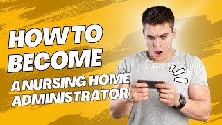 How to become a Nursing Home Administrator