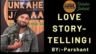 LOVE STORYTELLING BY PARSHANT ||UNKAHE JASBAAT||