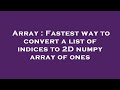 Array : Fastest way to convert a list of indices to 2D numpy array of ones