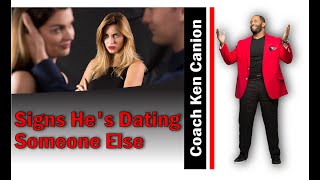 Signs He's Dating Someone Else  || Coach Ken Canion