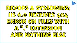 DevOps & SysAdmins: IIS 6.0 receives 404 error on files with a "." extension and nothing else
