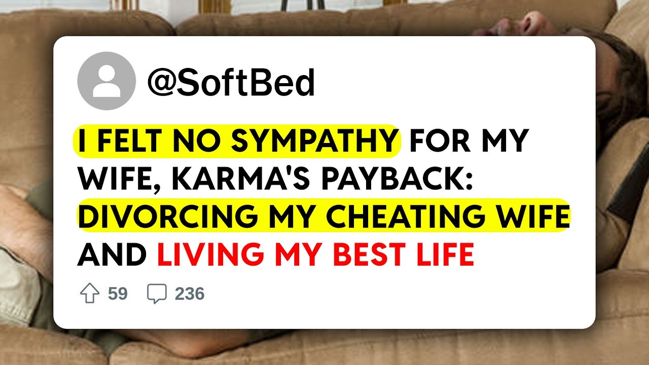 I Felt No Sympathy For My Wife, Karma's Payback: Divorcing My Cheating ...