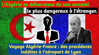 L'Algérie se débarrasse de son plus dangereux  ennemi à l'étranger-la France cible les Algériens