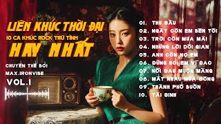 LIÊN KHÚC THỜI ĐẠI VOL.1 |Những Bản ROCK Tình Ca Dưới Ánh Đèn Neon  NGHE LÀ GHIỀN #maxironvibe #rock