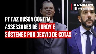 PF faz busca contra assessores de Jordy e Sóstenes por desvio de cotas