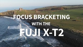 Focus Stacking & Bracketing with the FUJI XT2