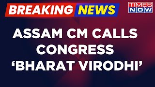 Breaking News | Assam CM Himanta Biswa Sarma Takes Swipe At Cong, Calls It 'Bharat Virodhi'