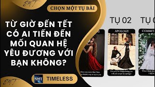 Chọn tụ bài: TỪ GIỜ ĐẾN TẾT CÓ AI TIẾN ĐẾN MỐI QUAN HỆ YÊU ĐƯƠNG VỚI BẠN KHÔNG? (TIMELESS)