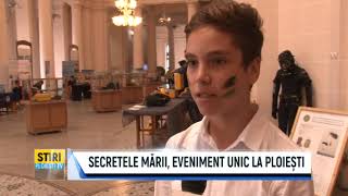 SECRETELE MĂRII, EVENIMENT UNIC LA PLOIEȘTI