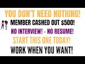 You Don't Need Nothing Member Cashed Out $500 Start Today No Resume No Interview No Experience