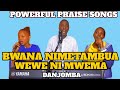 POWERFULPRAISE!!!🔥🔥BWANA NIMETAMBUA WEWE NI MWEMA JEHOVA YOU ARE THE MOSTHIGH GOD DANJOMBA